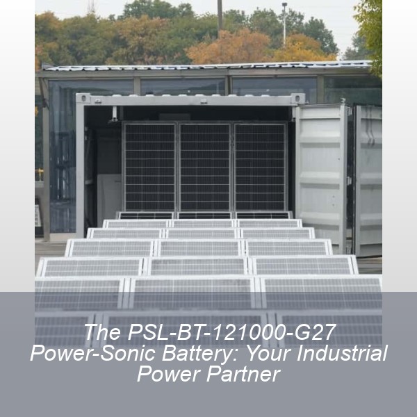 The PSL-BT-121000-G27 Power-Sonic Battery: Your Industrial Power Partner